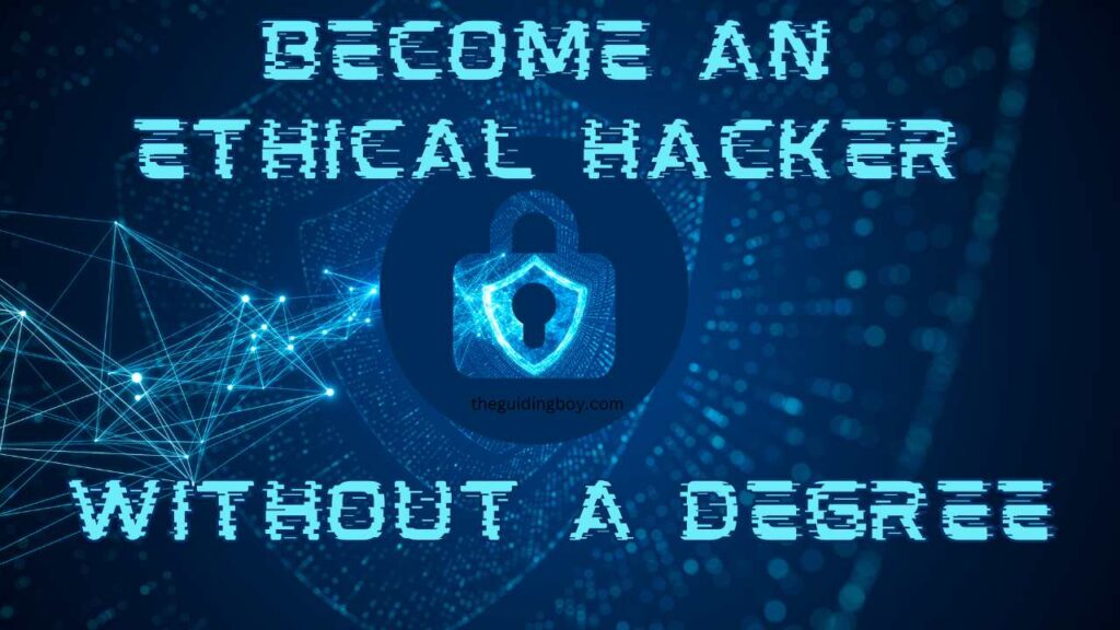 How to Become an Ethical Hacker Without a Degree in 2024