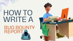 How to Write a Bug Bounty Report